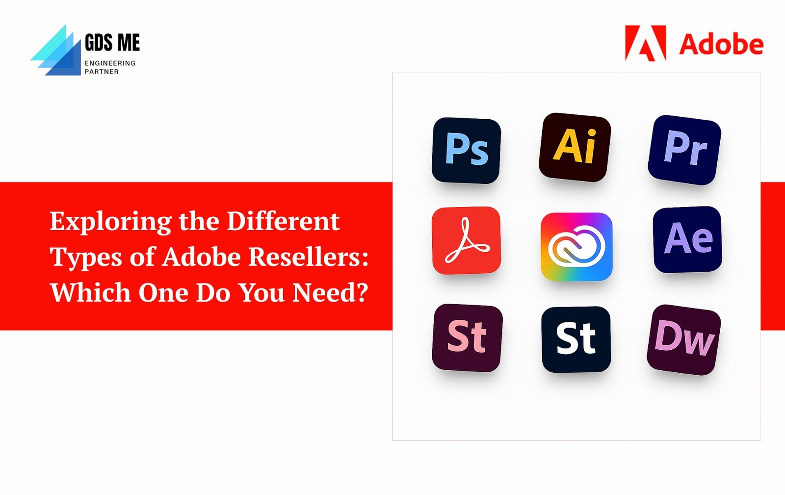 Exploring the Different Types of Adobe Reseller | GDSME
